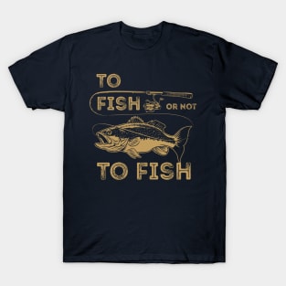 To Fish or Not To Fish T-Shirt